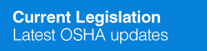 Current Legislation - Latest OSHA Updates